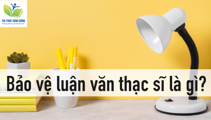 Hình ảnh Bảo vệ luận văn thạc sĩ là gì