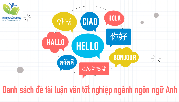 Danh sách đề tài luận văn tốt nghiệp ngành ngôn ngữ Anh