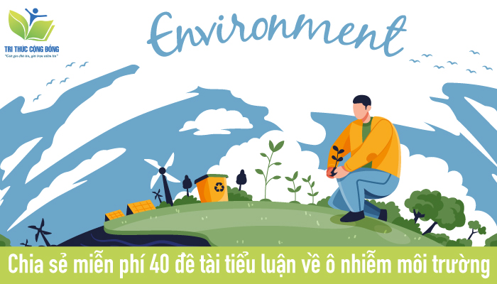 Chia sẻ miễn phí 40 đề tài tiểu luận về ô nhiễm môi trường