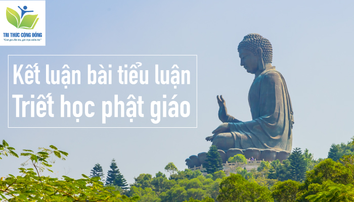 Kết luận bài tiểu luận triết học phật giáo