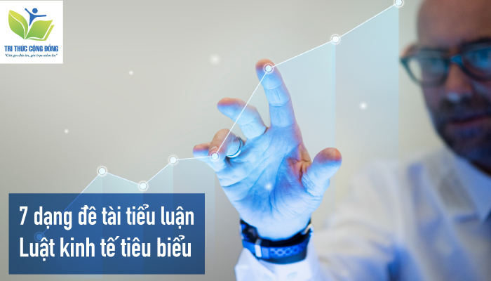 7 dạng đề tài tiểu luận luật kinh tế tiêu biểu