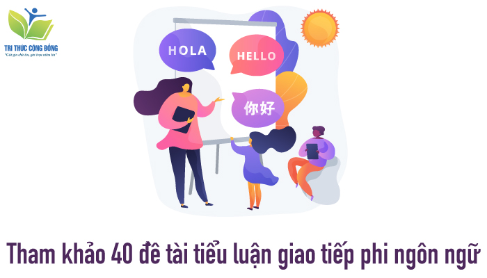 Tham khảo 40 đề tài tiểu luận giao tiếp phi ngôn ngữ