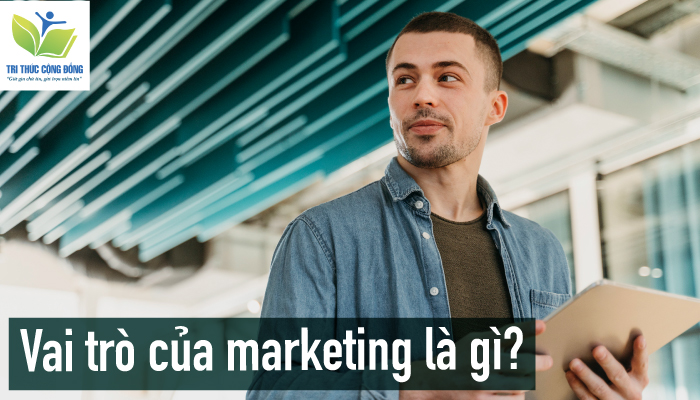 Vai trò của marketing là gì?